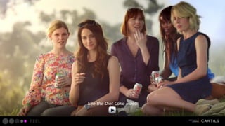 See the Diet Coke video

FEEL

 