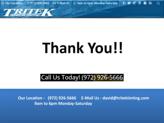 Thank You!!
Our Location - (972) 926-5666 E-Mail Us - david@tritektinting.com
9am to 6pm Monday-Saturday
 
