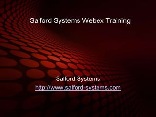 Salford Systems Webex Training
Salford Systems
http://www.salford-systems.com
 