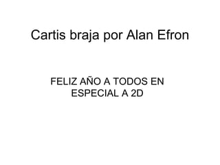 Cartis braja por Alan Efron FELIZ AÑO A TODOS EN ESPECIAL A 2D 