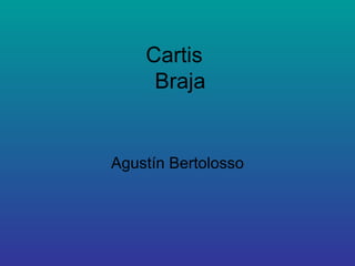 Cartis  Braja Agustín Bertolosso 