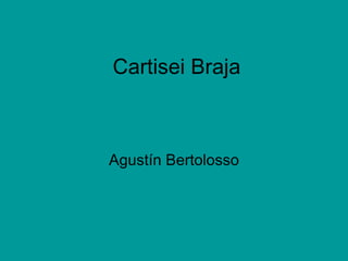 Cartisei Braja Agustín Bertolosso 