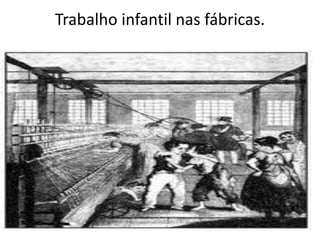 Trabalho infantil nas fábricas.
 