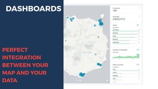 DASHBOARDS
PERFECT
INTEGRATION
BETWEEN YOUR
MAP AND YOUR
DATA
