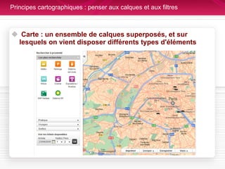 Principes cartographiques : penser aux calques et aux filtres Carte : un ensemble de calques superposés, et sur lesquels on vient disposer différents types d'éléments 
