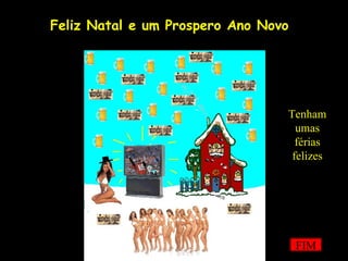 Feliz Natal e um Prospero Ano Novo FIM Tenham umas férias felizes 