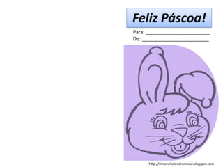 Feliz Páscoa!
Para: _______________________
De: ________________________




     http://simonehelendrumond.blogspot.com
 