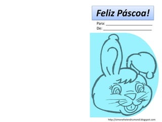 Feliz Páscoa!
Para: _______________________
De: ________________________




     http://simonehelendrumond.blogspot.com
 