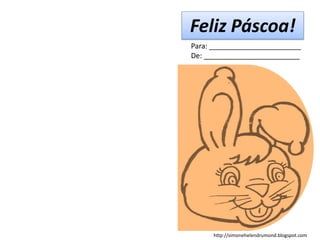 Feliz Páscoa!
Para: _______________________
De: ________________________




     http://simonehelendrumond.blogspot.com
 