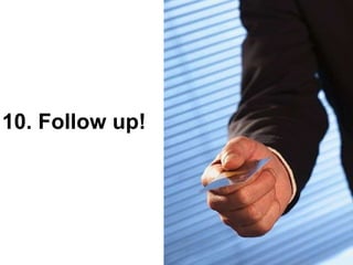 10. Follow up! 