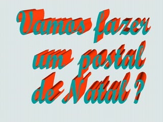 Vamos fazer um  postal de Natal ? 