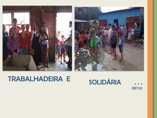TRABALHADEIRA E   SOLIDÁRIA     ...
                              (SET/11)
 