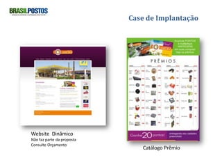 Case de Implantação




Website Dinâmico
Não faz parte da proposta
Consulte Orçamento
                               Catálogo Prêmio
 