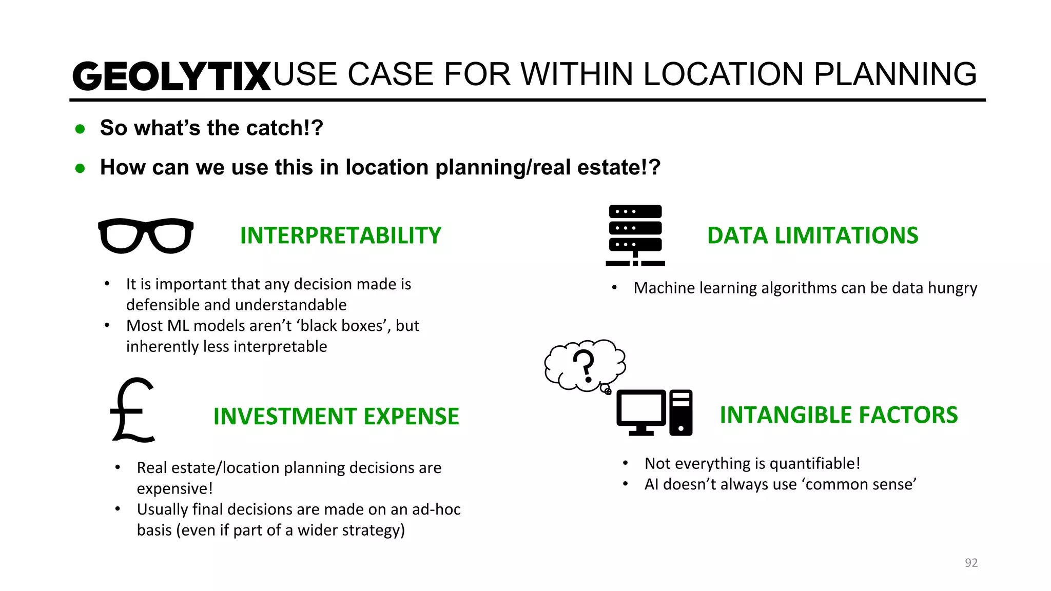 USE CASE FOR WITHIN LOCATION PLANNING
● So what’s the catch!?
● How can we use this in location planning/real estate!?
•
•
•
•
•
•
•
 