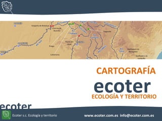 info@ecoter.com.eswww.ecoter.com.esEcoter s.c. Ecología y territorio
ECOLOGÍA Y TERRITORIO
ecoter
ecoter
CARTOGRAFÍA
 