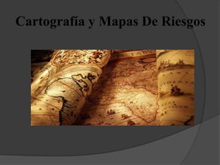 Cartografía y Mapas De Riesgos 
