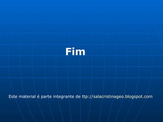 Fim  Este material é parte integrante de  ttp :// salacristinageo . blogspot.com 