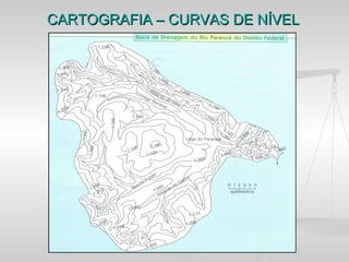 CARTOGRAFIA – CURVAS DE NÍVEL
 