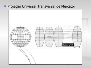    Projeção Universal Transversal de Mercator
 