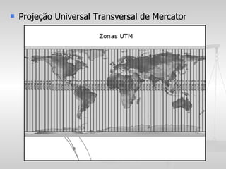    Projeção Universal Transversal de Mercator
 
