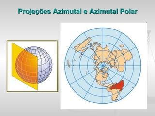 Projeções Azimutal e Azimutal Polar
 