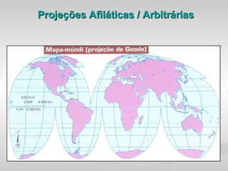 Projeções Afiláticas / Arbitrárias
 