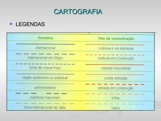 CARTOGRAFIA
   LEGENDAS
 