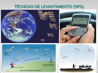TÉCNICAS DE LEVANTAMENTO (GPS)
 