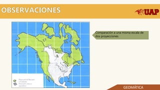 Comparación a una misma escala de
dos proyecciones
GEOMÁTICA
 