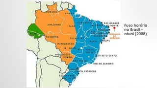 Fuso horário
no Brasil –
atual (2008)
 