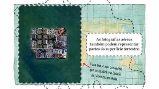 As fotografias aéreas
também podem representar
partes da superfície terrestre.
 