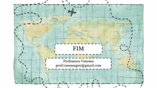 Professora Vanessa
prof.vanessageo@gmail.com
FIM
 