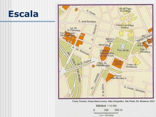 Escala
Fonte: Ferreira, Graça Maria Lemos. Atlas Geográfico. São Paulo, Ed. Moderna, 2003
 