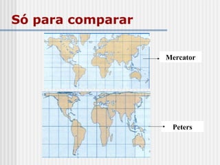 Só para comparar
Mercator
Peters
 