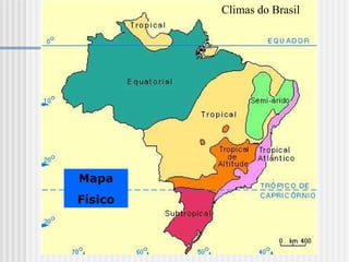 Mapa
Físico
Climas do Brasil
 