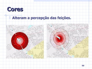 Cores Alteram a percepção das feições. 