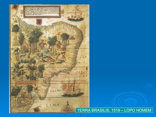 TERRA BRASILIS, 1519 – LOPO HOMEM 