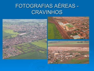 FOTOGRAFIAS AÉREAS - CRAVINHOS 