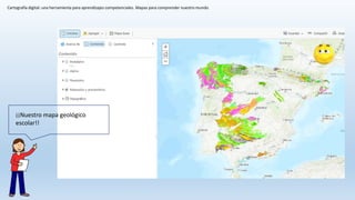 Cartografía digital: una herramienta para aprendizajes competenciales. Mapas para comprender nuestro mundo
¡¡Nuestro mapa geológico
escolar!!
 