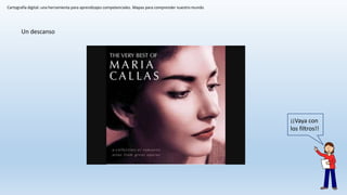 Cartografía digital: una herramienta para aprendizajes competenciales. Mapas para comprender nuestro mundo
Un descanso
¡¡Vaya con
los filtros!!
 