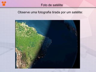 Foto de satélite Observe uma fotografia tirada por um satélite: 