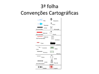 3ª folha
Convenções Cartográficas
 
