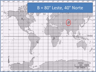 B = 80° Leste, 40° Norte
10
 