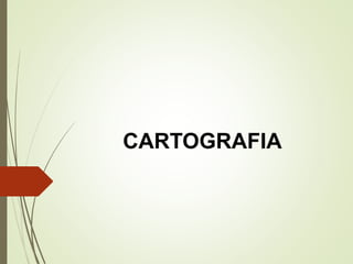 CARTOGRAFIA
 