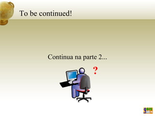 To be continued!
Continua na parte 2...
?
 