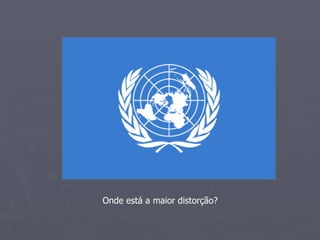 Onde está a maior distorção? 