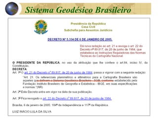 Sistema Geodésico Brasileiro
 