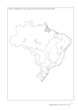 Mapa 03: As modalidades de conjuntos espaciais da Vegetação Natural brasileira (Simielli, 2002)
Cartografia Temática – Frederico do Valle F. de Castro
16
 