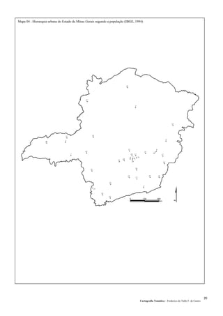 Cartografia Temática – Frederico do Valle F. de Castro
20
Mapa 04 : Hierarquia urbana do Estado de Minas Gerais segundo a população (IBGE, 1994)
 