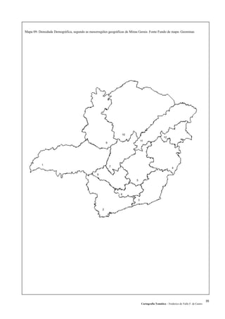 Mapa 09: Densidade Demográfica, segundo as mesorregiões geográficas de Minas Gerais. Fonte Fundo de mapa: Geominas
Cartografia Temática – Frederico do Valle F. de Castro
35
 